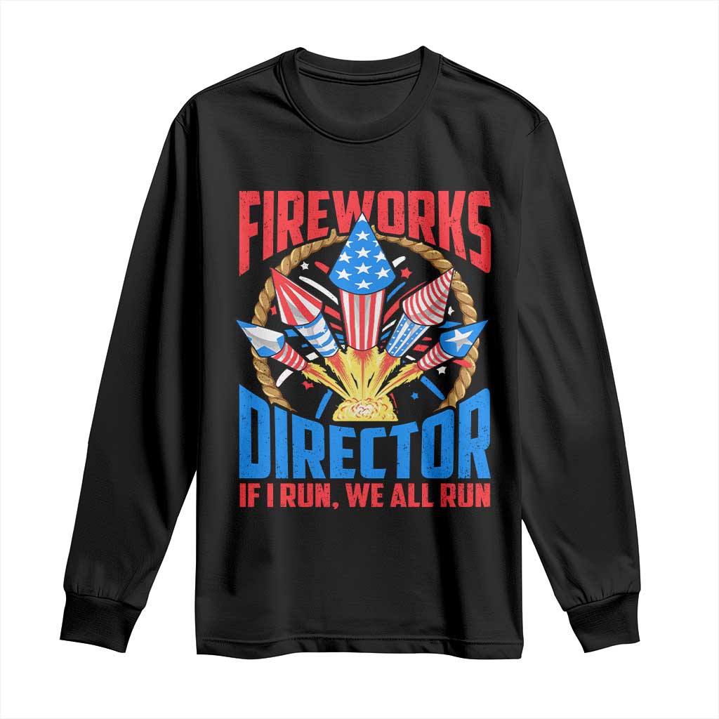 Funny Fireworks Director Long Sleeve Shirt If I Run We All Run 4th Of July Rocket American Flag - Wonder Print Shop