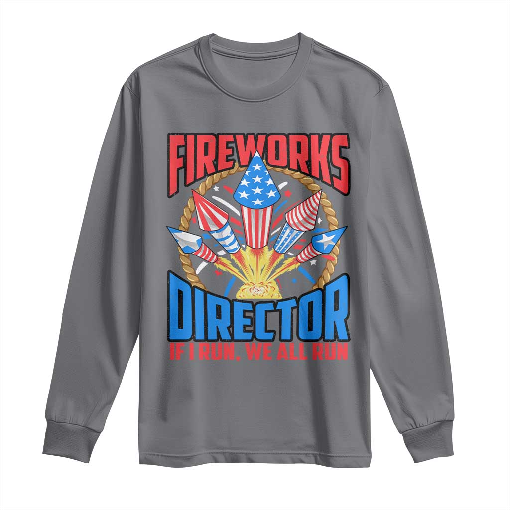 Funny Fireworks Director Long Sleeve Shirt If I Run We All Run 4th Of July Rocket American Flag - Wonder Print Shop