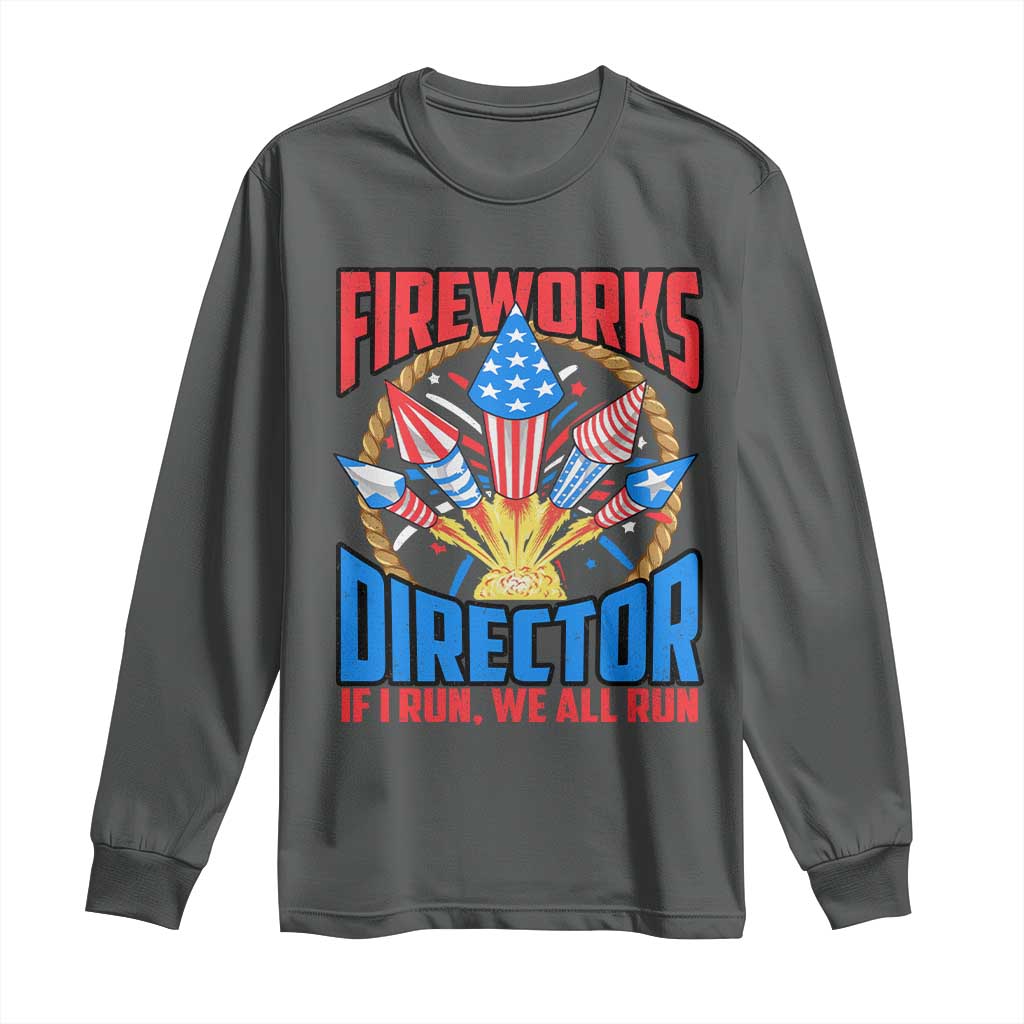 Funny Fireworks Director Long Sleeve Shirt If I Run We All Run 4th Of July Rocket American Flag - Wonder Print Shop