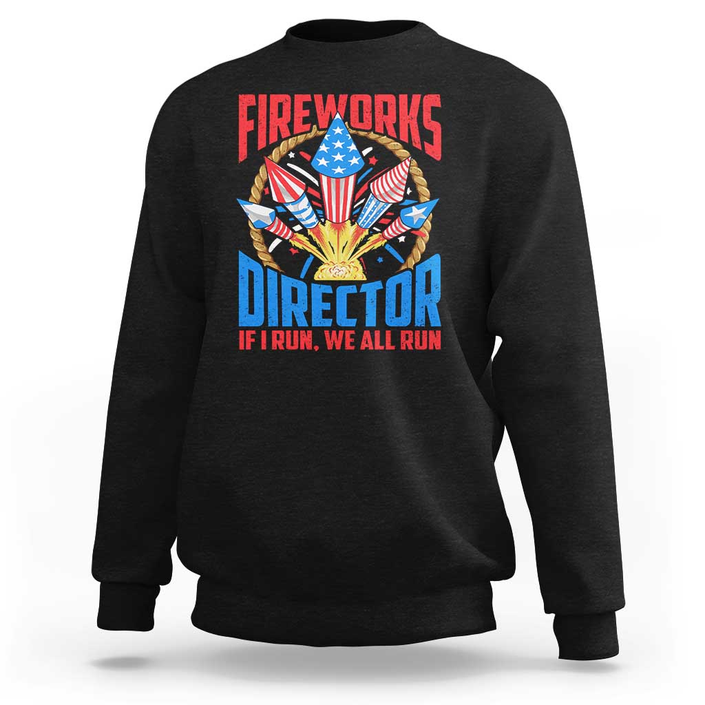 Funny Fireworks Director Sweatshirt If I Run We All Run 4th Of July Rocket American Flag - Wonder Print Shop