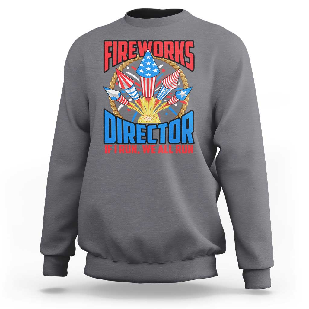 Funny Fireworks Director Sweatshirt If I Run We All Run 4th Of July Rocket American Flag - Wonder Print Shop