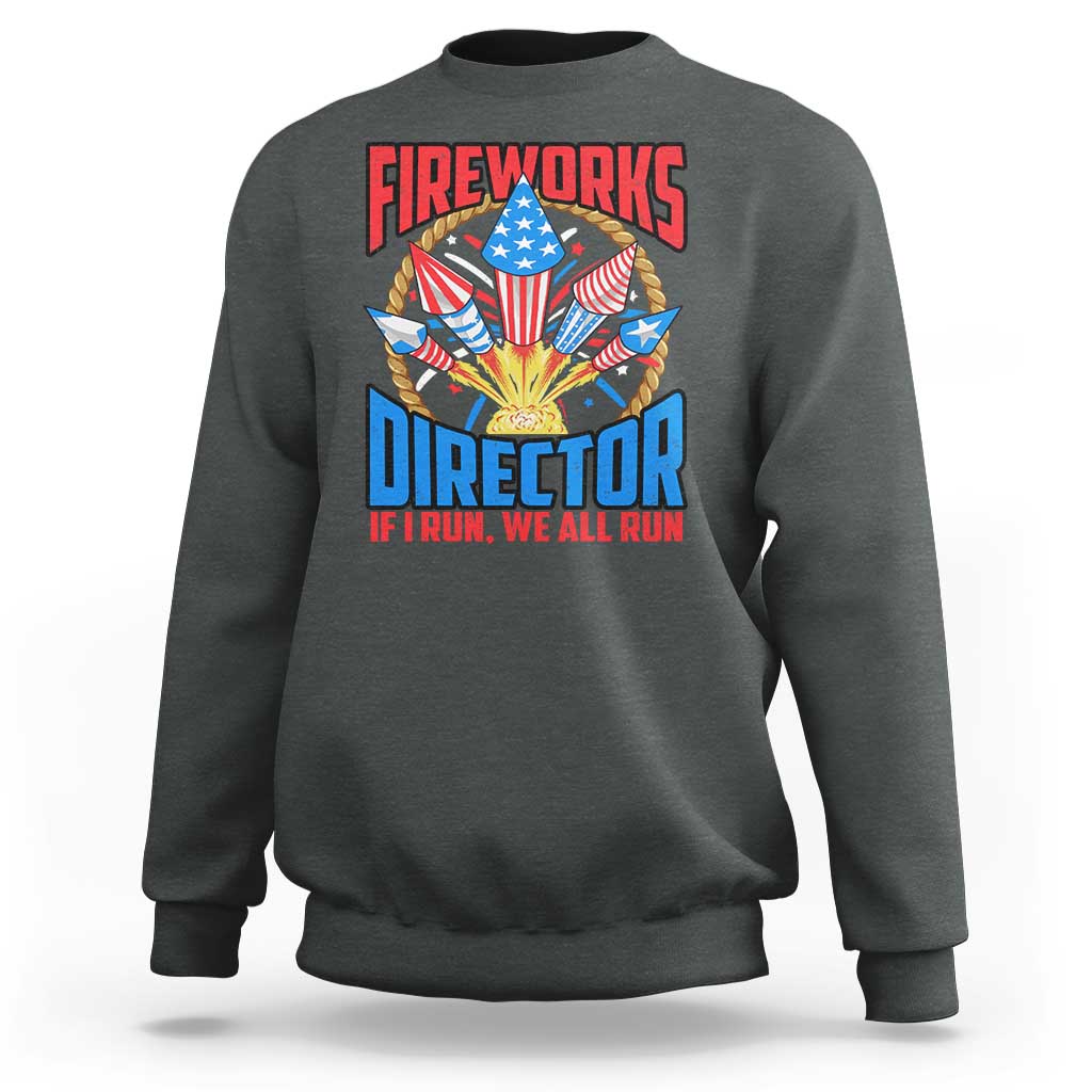 Funny Fireworks Director Sweatshirt If I Run We All Run 4th Of July Rocket American Flag - Wonder Print Shop