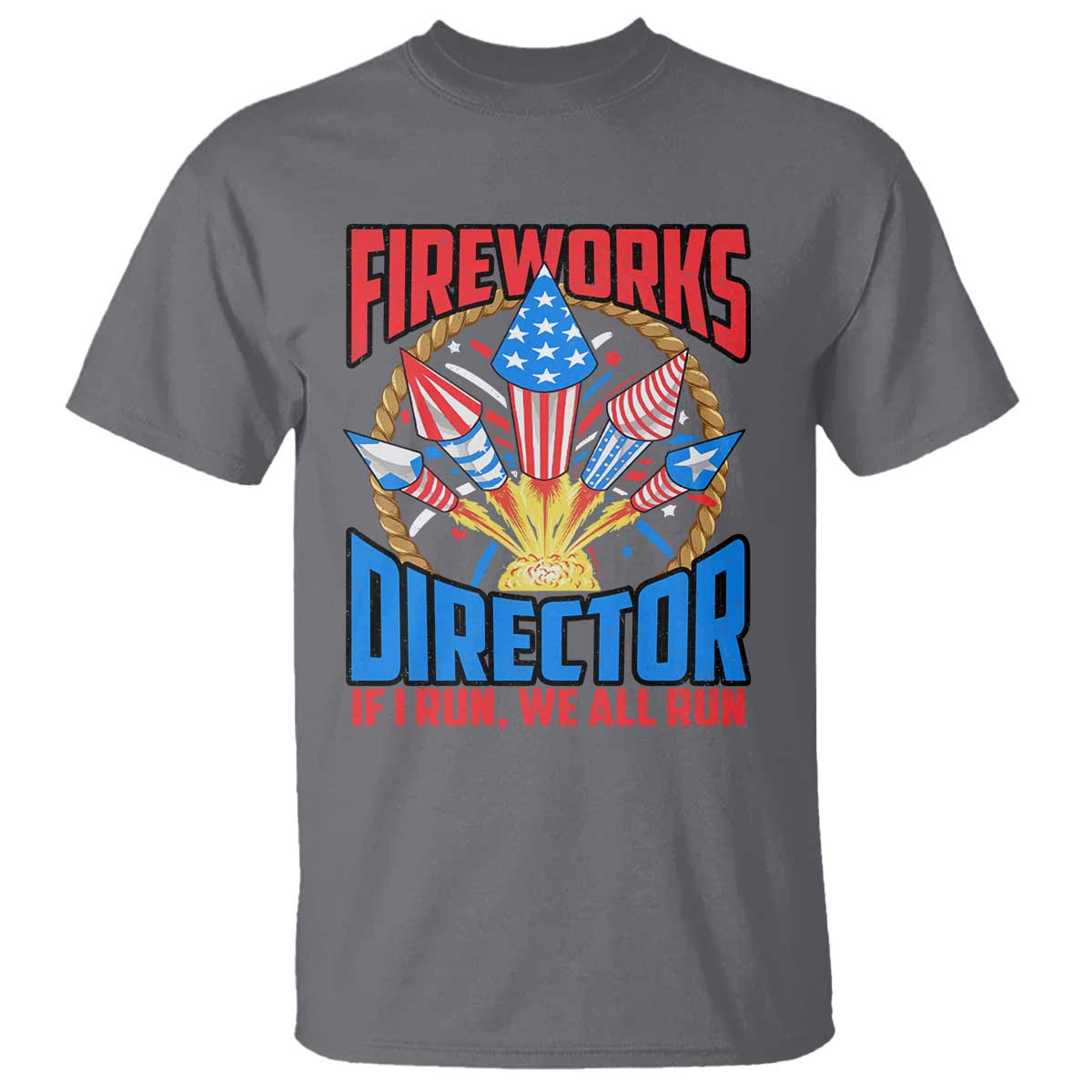Funny Fireworks Director T Shirt If I Run We All Run 4th Of July Rocket American Flag - Wonder Print Shop