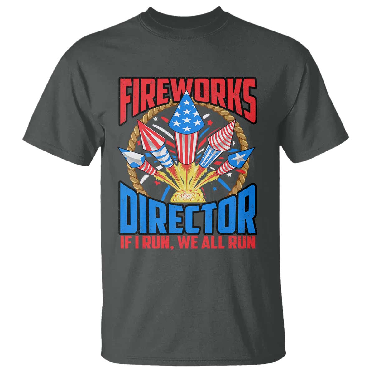 Funny Fireworks Director T Shirt If I Run We All Run 4th Of July Rocket American Flag - Wonder Print Shop