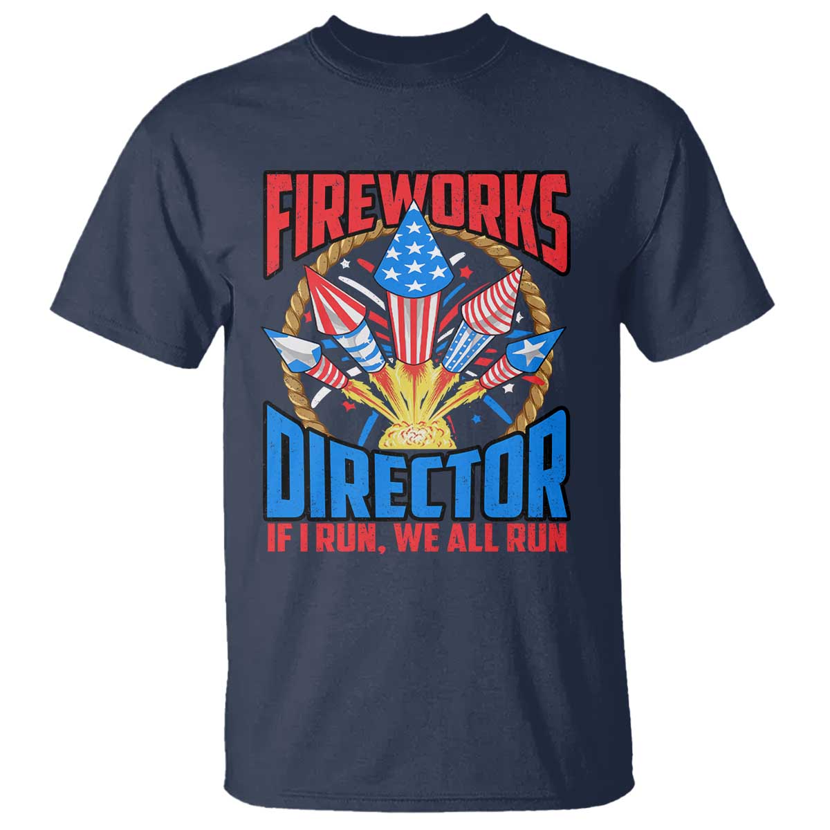 Funny Fireworks Director T Shirt If I Run We All Run 4th Of July Rocket American Flag - Wonder Print Shop