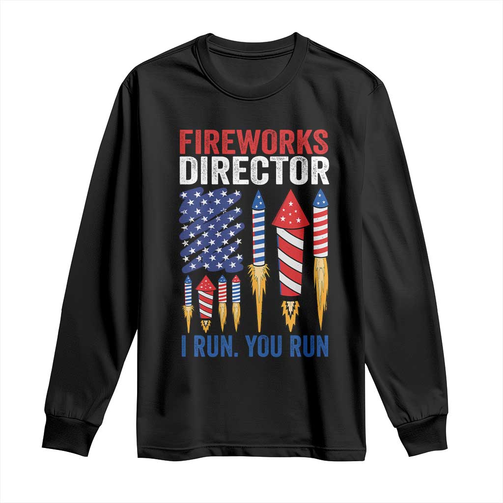 Funny Fireworks Director I Run You Run Long Sleeve Shirt 4th Of July American Flag - Wonder Print Shop