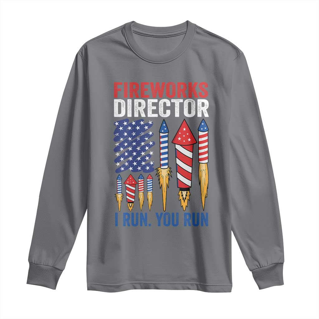 Funny Fireworks Director I Run You Run Long Sleeve Shirt 4th Of July American Flag - Wonder Print Shop