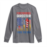 Funny Fireworks Director I Run You Run Long Sleeve Shirt 4th Of July American Flag - Wonder Print Shop