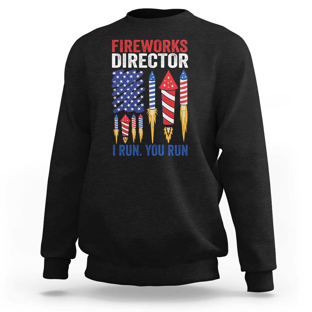 Funny Fireworks Director I Run You Run Sweatshirt 4th Of July American Flag - Wonder Print Shop