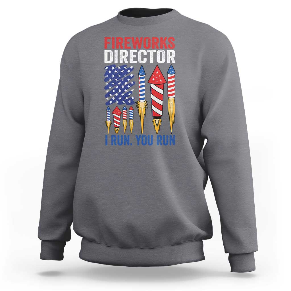 Funny Fireworks Director I Run You Run Sweatshirt 4th Of July American Flag - Wonder Print Shop