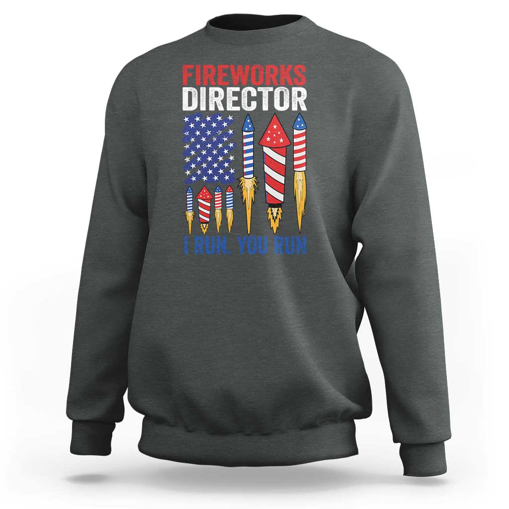 Funny Fireworks Director I Run You Run Sweatshirt 4th Of July American Flag - Wonder Print Shop