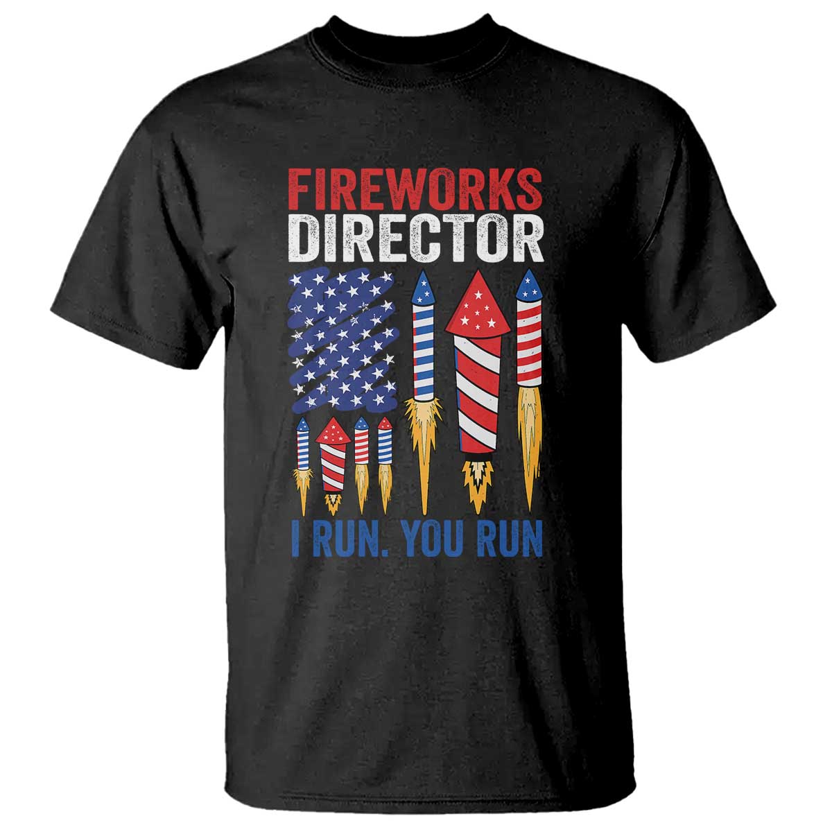 Funny Fireworks Director I Run You Run T Shirt 4th Of July American Flag - Wonder Print Shop
