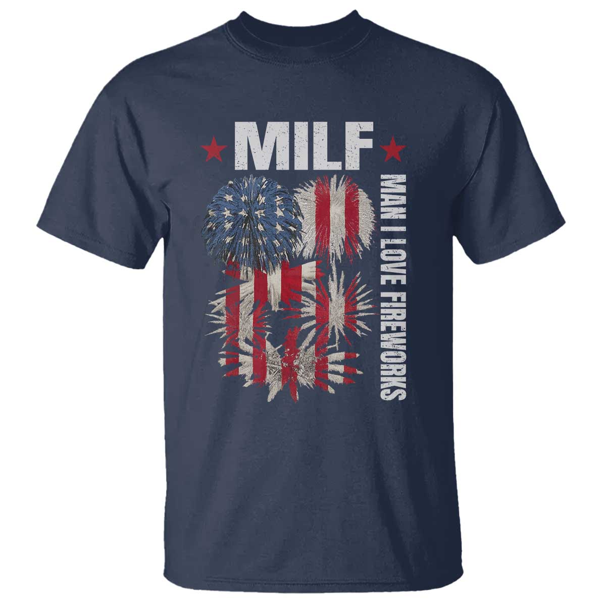 Funny MILF Man I Love Fireworks T Shirt American Patriotic July 4th US Flag - Wonder Print Shop
