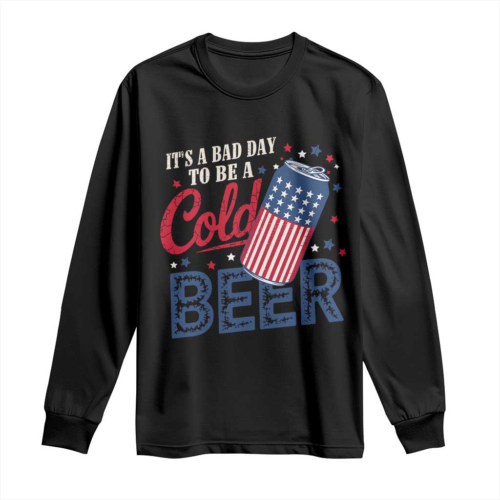 Funny 4th of July Drinking Long Sleeve Shirt Its A Bad Day To Be A Cold Beer American Flag - Wonder Print Shop