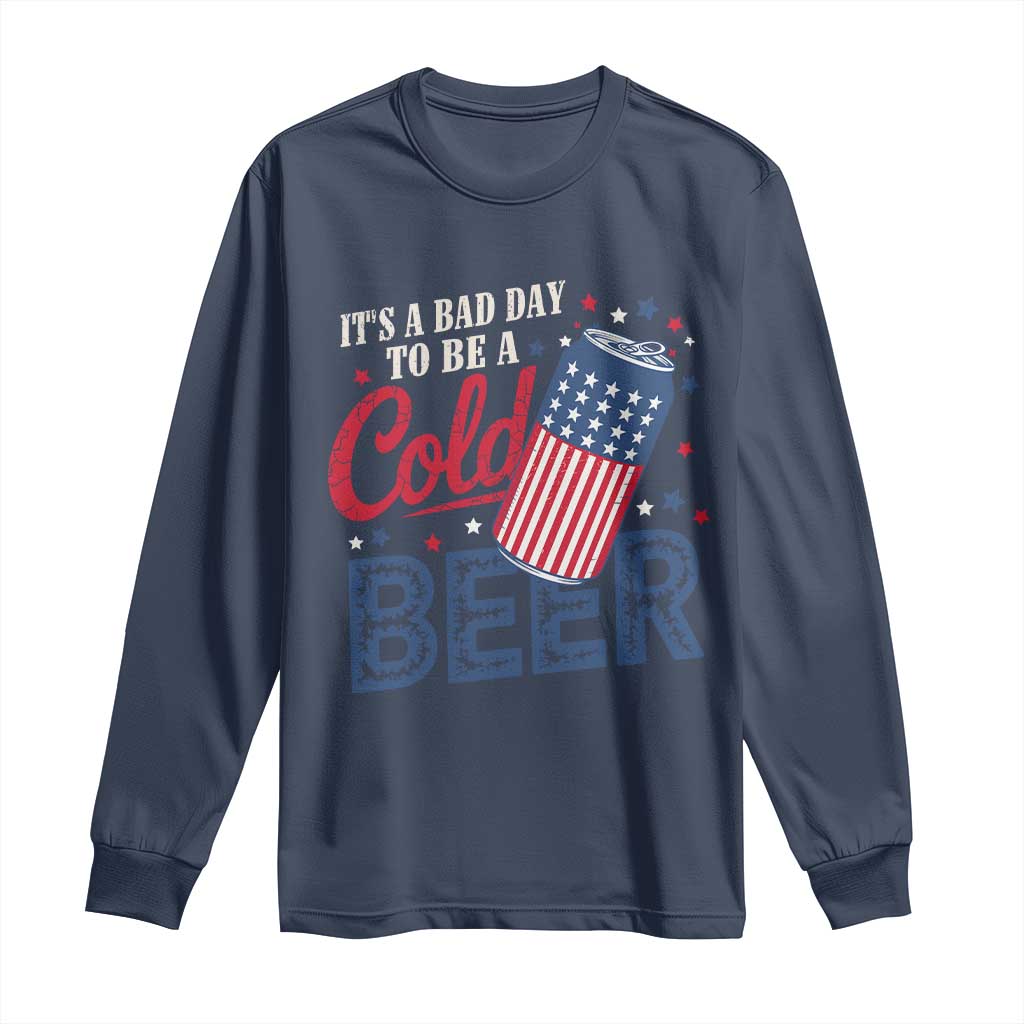 Funny 4th of July Drinking Long Sleeve Shirt Its A Bad Day To Be A Cold Beer American Flag - Wonder Print Shop