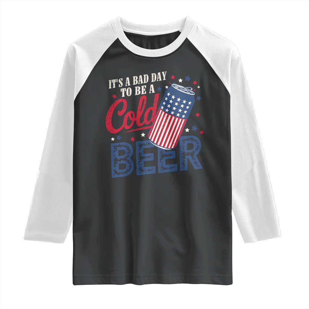 Funny 4th of July Drinking Raglan Shirt Its A Bad Day To Be A Cold Beer American Flag - Wonder Print Shop