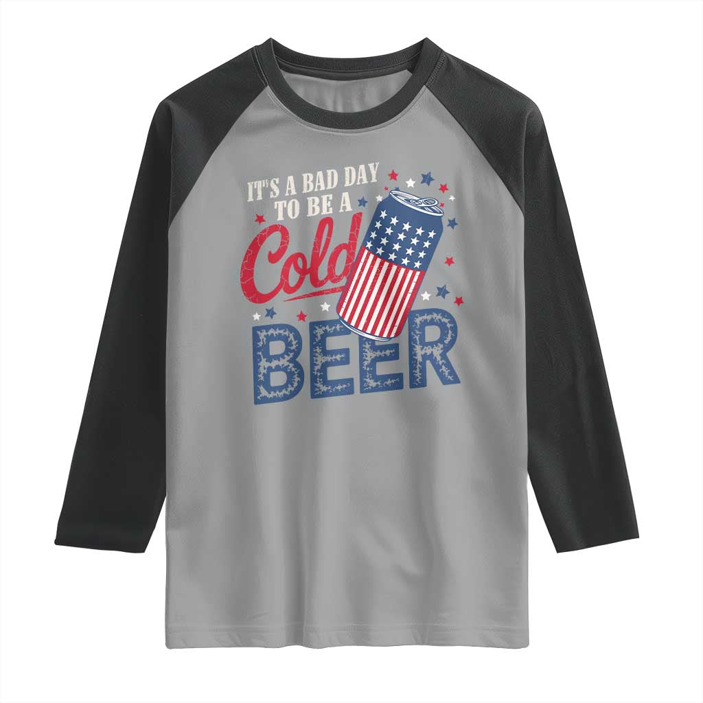 Funny 4th of July Drinking Raglan Shirt Its A Bad Day To Be A Cold Beer American Flag - Wonder Print Shop