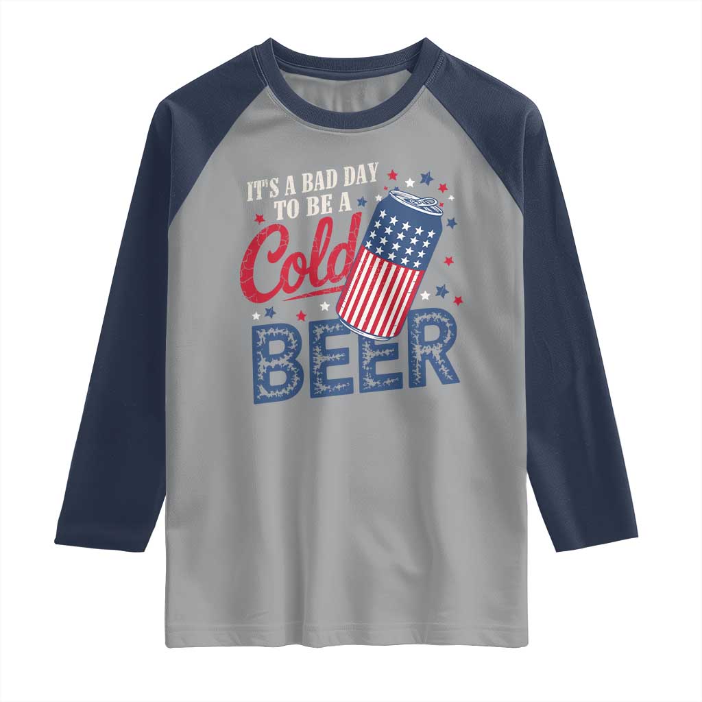 Funny 4th of July Drinking Raglan Shirt Its A Bad Day To Be A Cold Beer American Flag - Wonder Print Shop