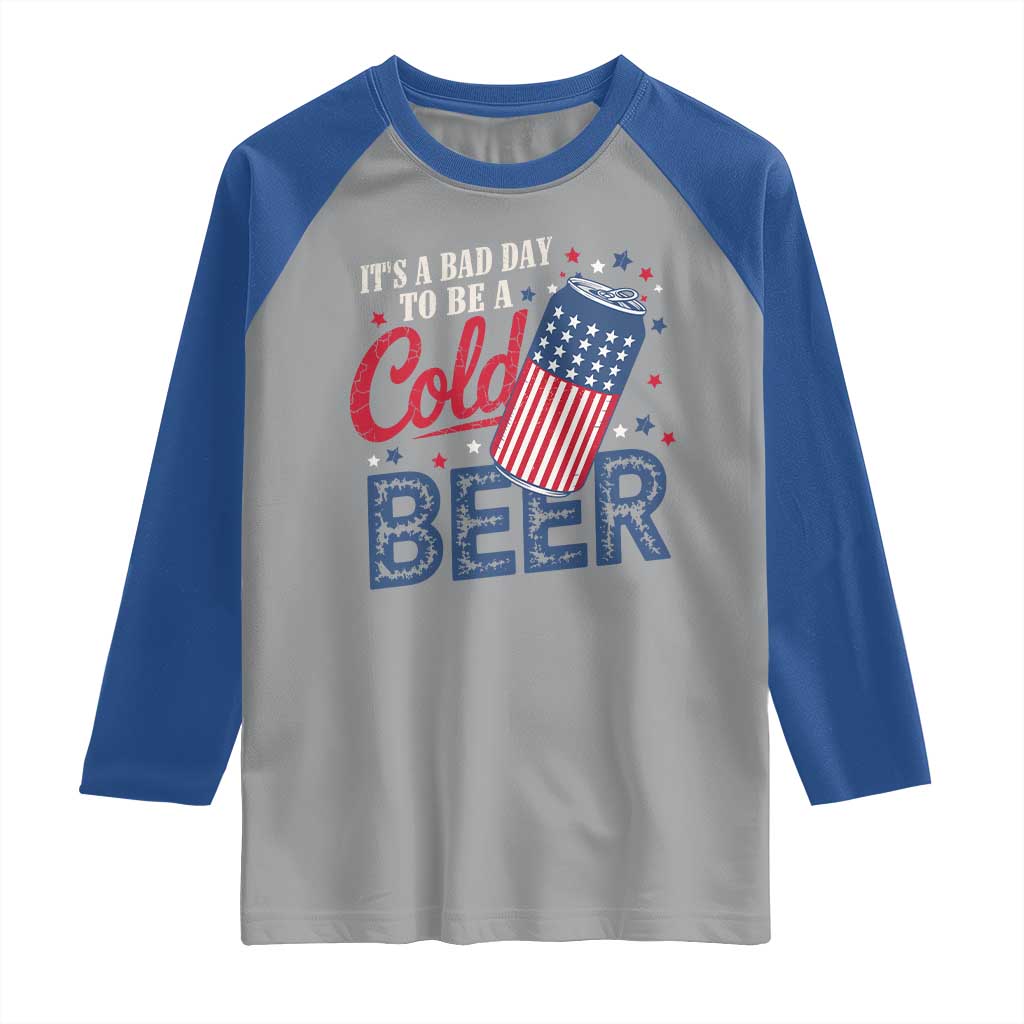 Funny 4th of July Drinking Raglan Shirt Its A Bad Day To Be A Cold Beer American Flag - Wonder Print Shop