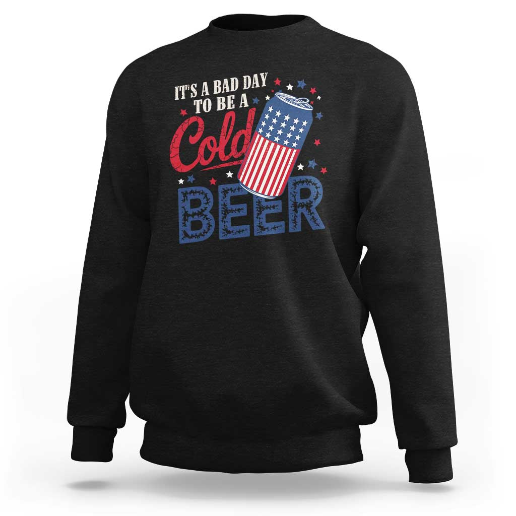 Funny 4th of July Drinking Sweatshirt Its A Bad Day To Be A Cold Beer American Flag - Wonder Print Shop