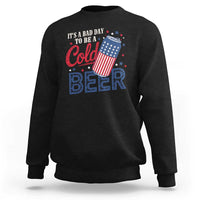 Funny 4th of July Drinking Sweatshirt Its A Bad Day To Be A Cold Beer American Flag - Wonder Print Shop