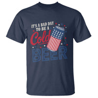 Funny 4th of July Drinking T Shirt Its A Bad Day To Be A Cold Beer American Flag - Wonder Print Shop