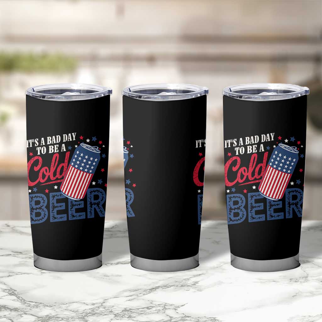 Funny 4th of July Drinking Tumbler Cup Its A Bad Day To Be A Cold Beer American Flag - Wonder Print Shop
