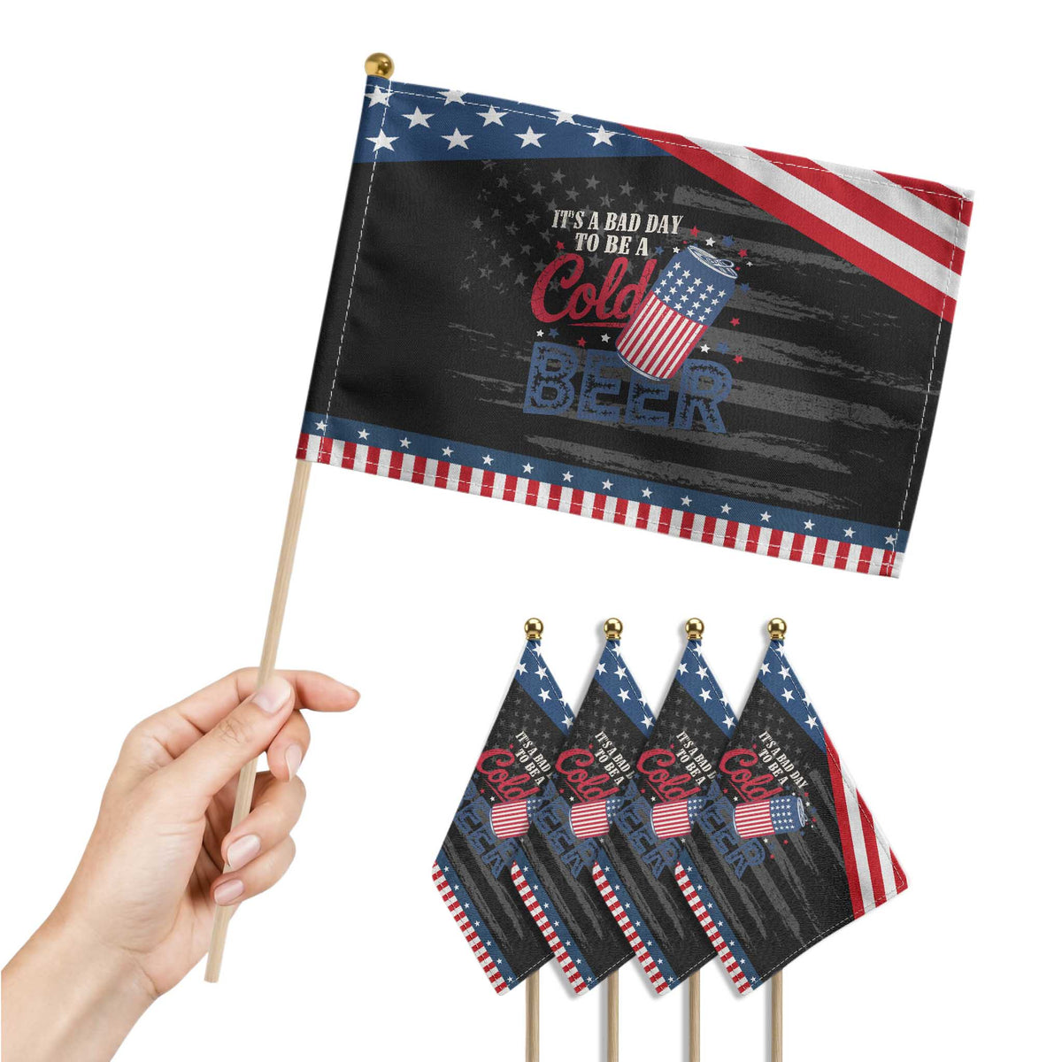 Funny 4th of July Drinking Patriotic Handheld Flag Its A Bad Day To Be A Cold Beer American Flag