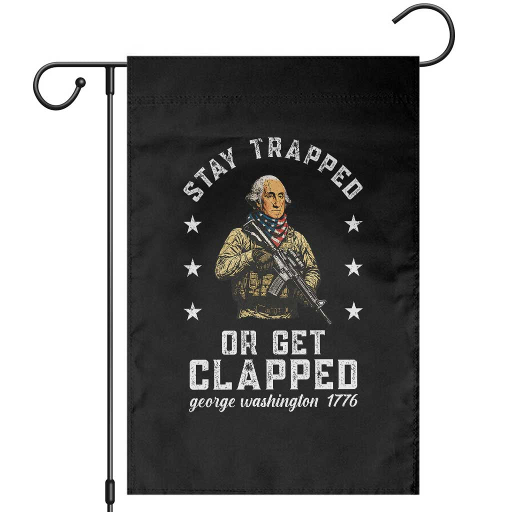 Funny Stay Trapped Or Get Clapped George Washington Garden Flag 4th of July - Wonder Print Shop