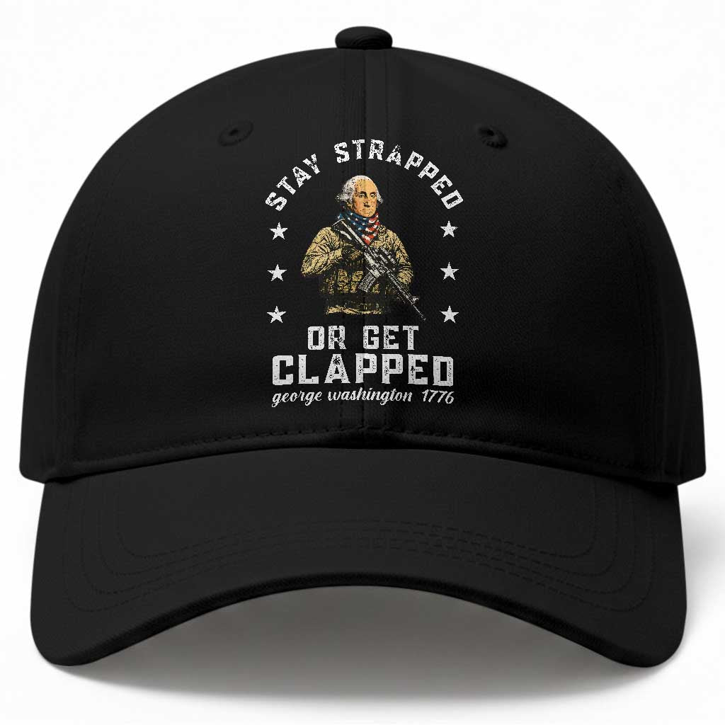 Funny Stay Strapped Or Get Clapped George Washington Baseball Cap 4th of July