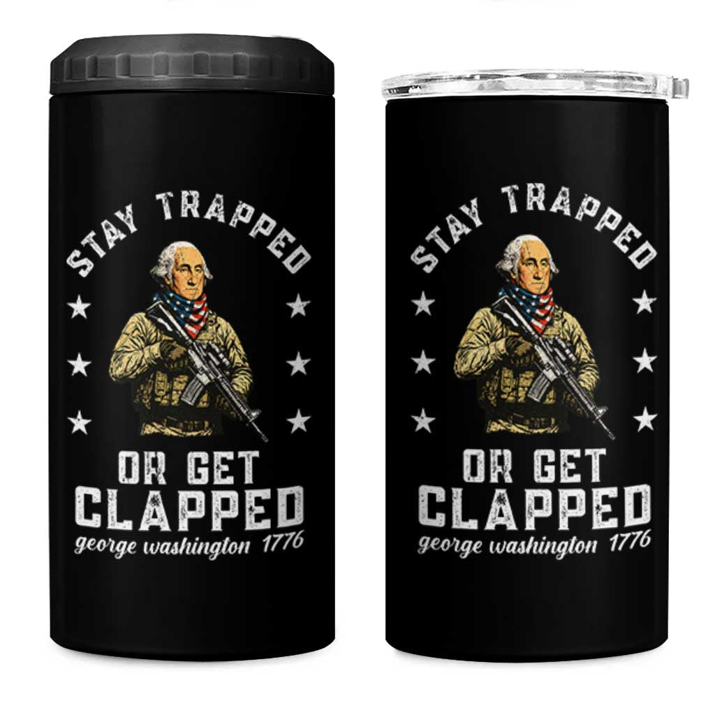 Funny Stay Trapped Or Get Clapped George Washington 4 in 1 Can Cooler Tumbler 4th of July - Wonder Print Shop