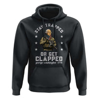 Funny Stay Trapped Or Get Clapped George Washington Hoodie 4th of July - Wonder Print Shop