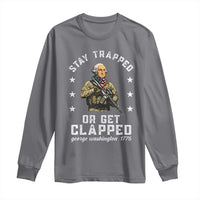 Funny Stay Trapped Or Get Clapped George Washington Long Sleeve Shirt 4th of July - Wonder Print Shop