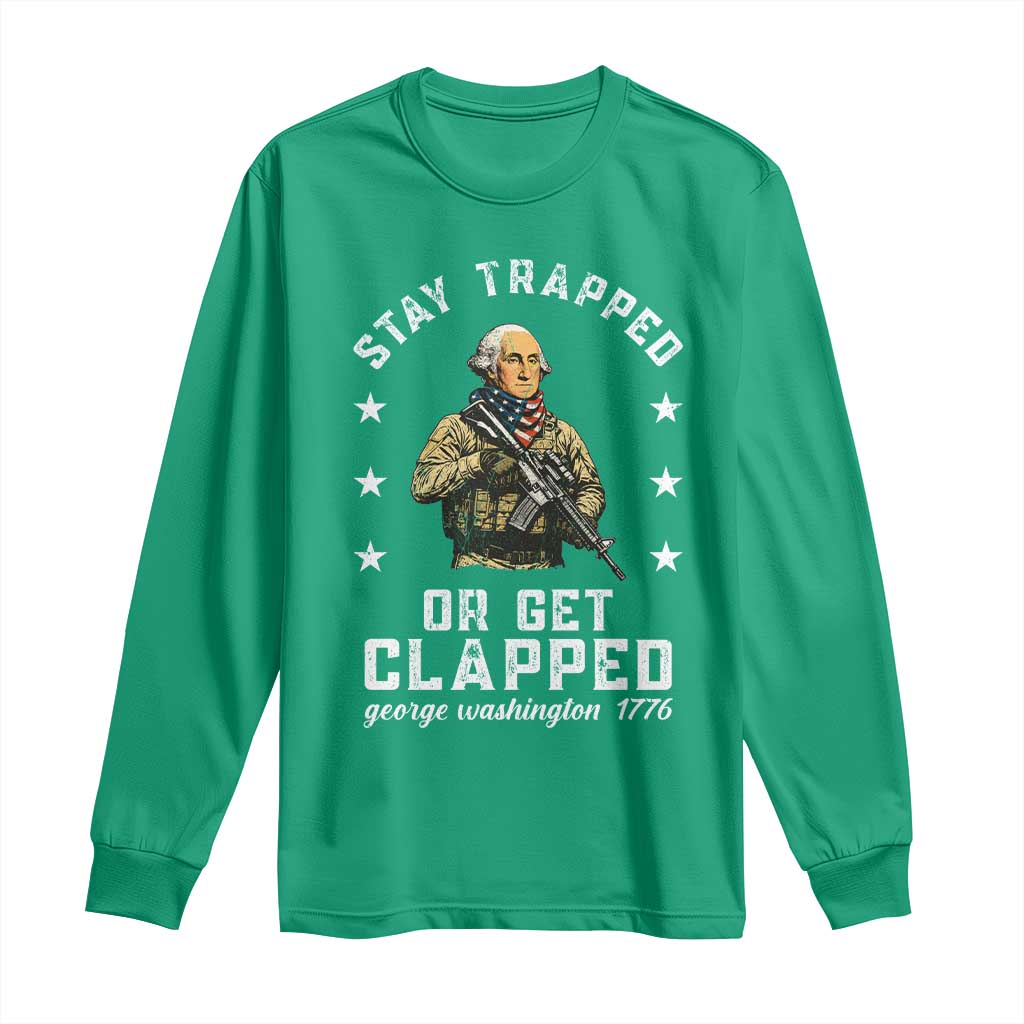 Funny Stay Trapped Or Get Clapped George Washington Long Sleeve Shirt 4th of July - Wonder Print Shop