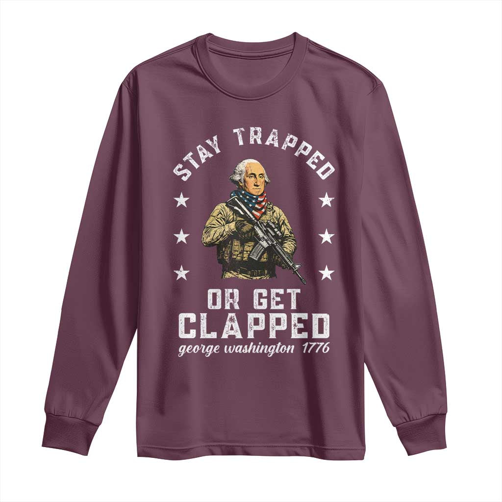Funny Stay Trapped Or Get Clapped George Washington Long Sleeve Shirt 4th of July - Wonder Print Shop