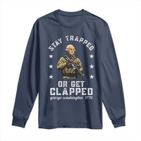 Funny Stay Trapped Or Get Clapped George Washington Long Sleeve Shirt 4th of July - Wonder Print Shop