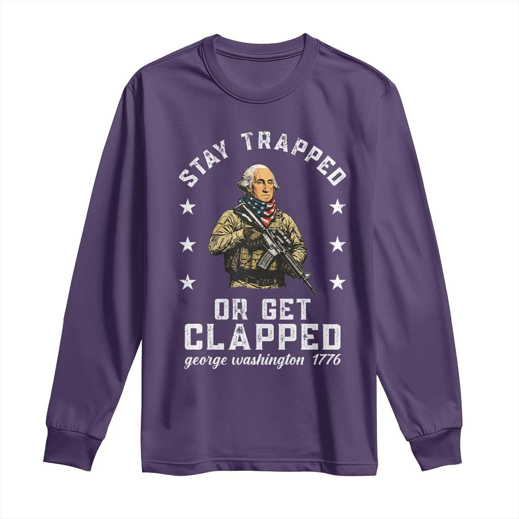 Funny Stay Trapped Or Get Clapped George Washington Long Sleeve Shirt 4th of July - Wonder Print Shop