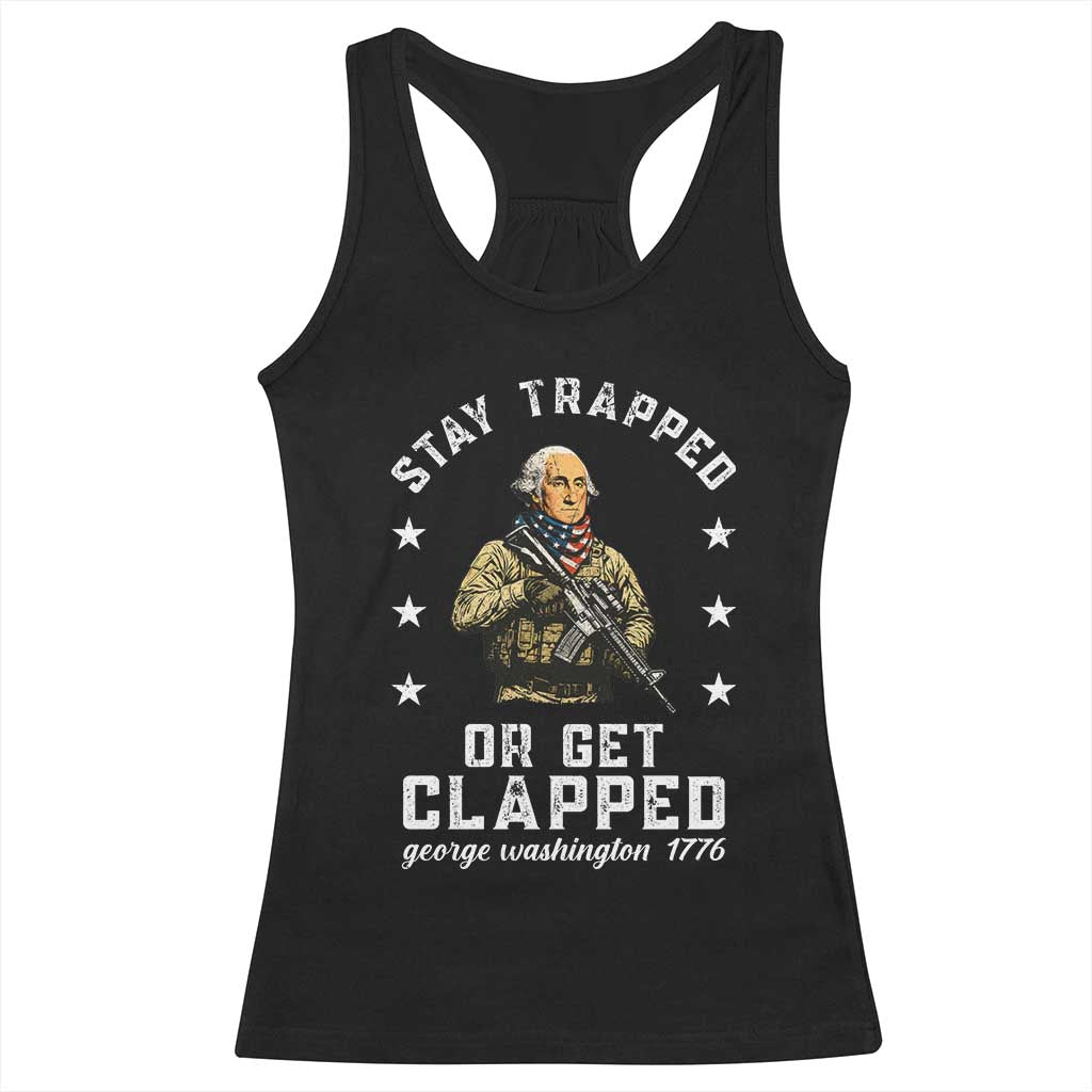 Funny Stay Trapped Or Get Clapped George Washington Racerback Tank Top 4th of July - Wonder Print Shop