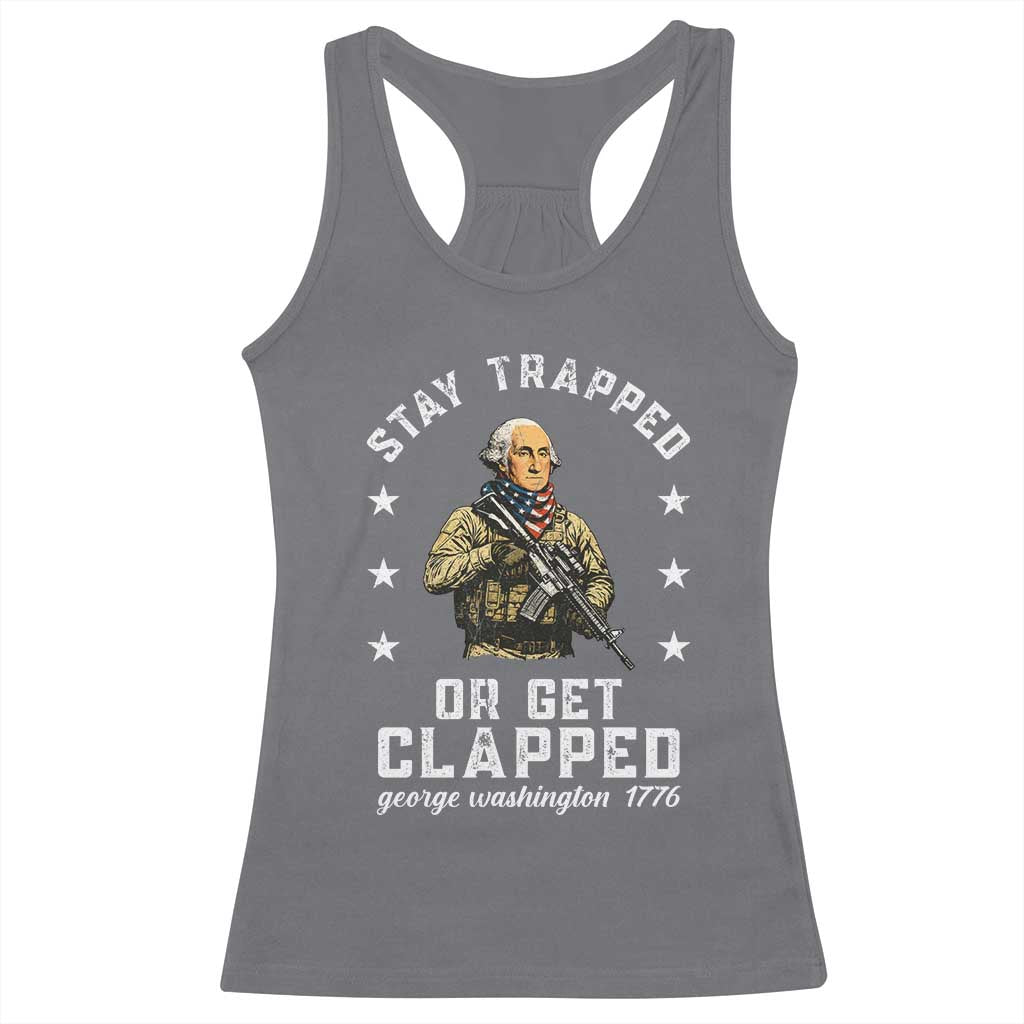 Funny Stay Trapped Or Get Clapped George Washington Racerback Tank Top 4th of July - Wonder Print Shop