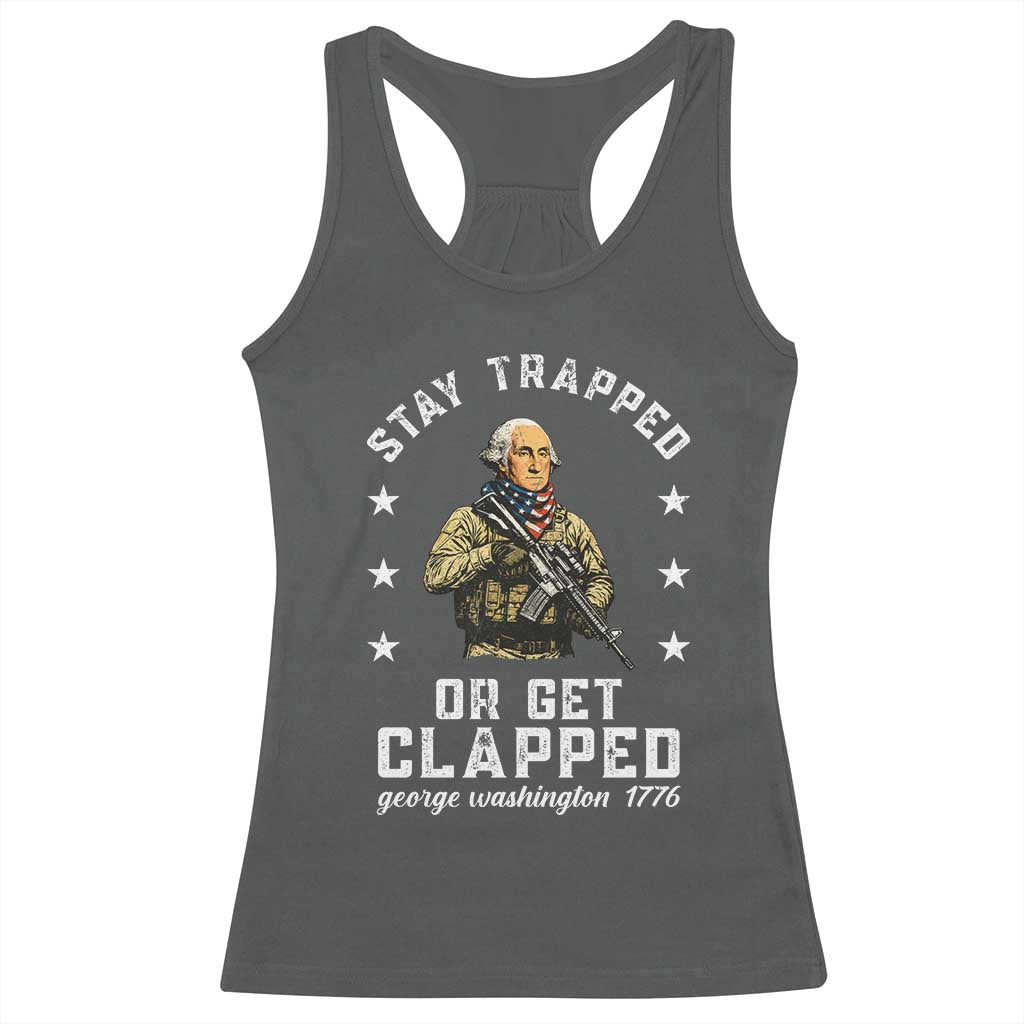Funny Stay Trapped Or Get Clapped George Washington Racerback Tank Top 4th of July - Wonder Print Shop