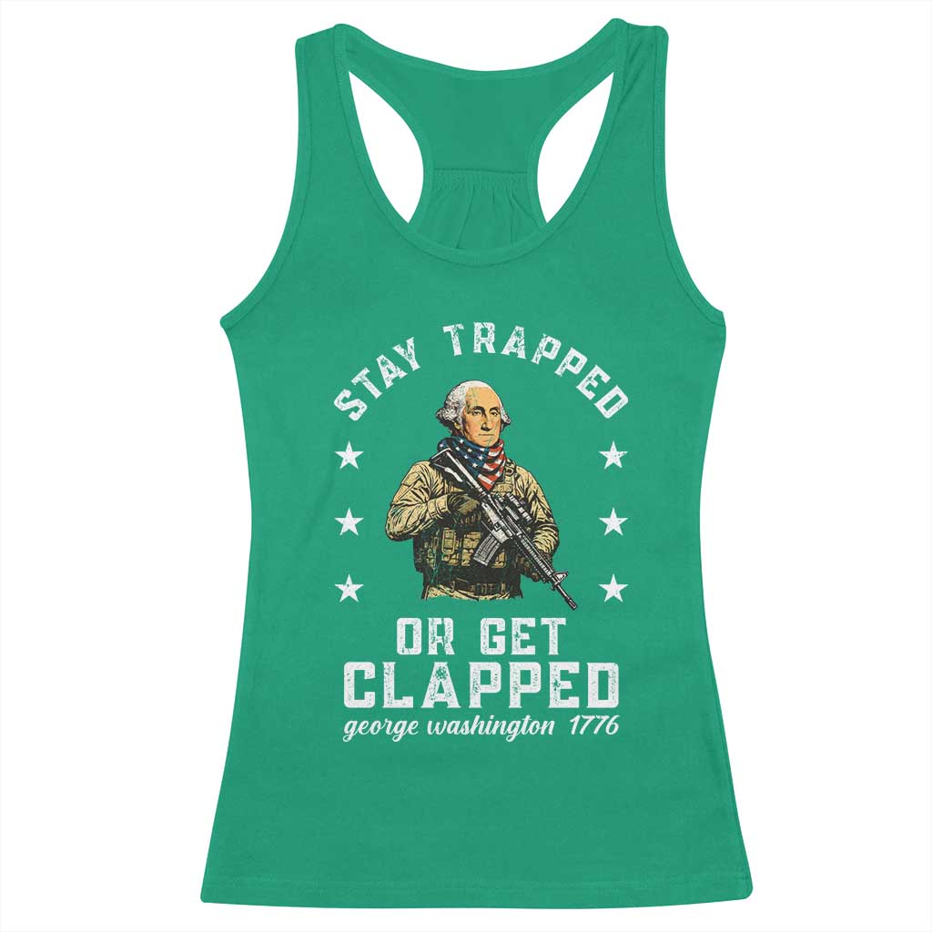 Funny Stay Trapped Or Get Clapped George Washington Racerback Tank Top 4th of July - Wonder Print Shop