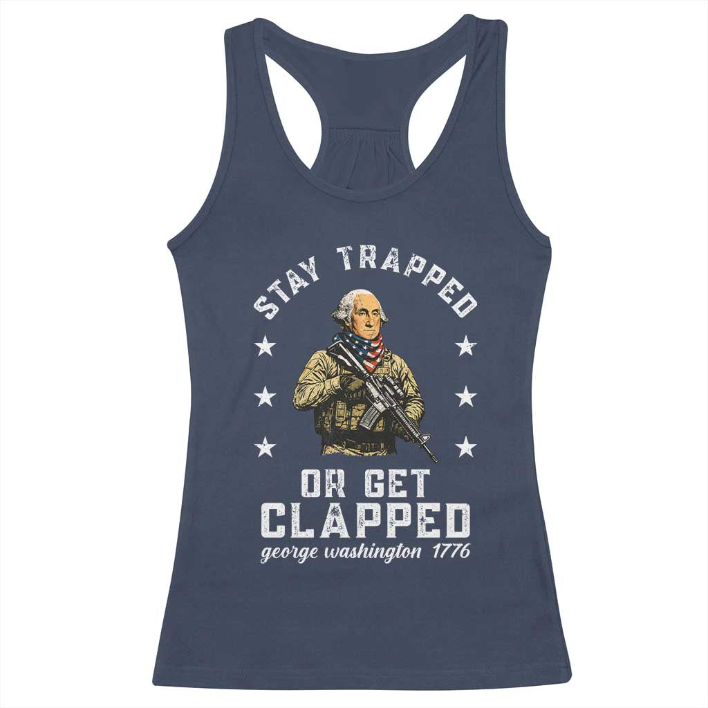 Funny Stay Trapped Or Get Clapped George Washington Racerback Tank Top 4th of July - Wonder Print Shop