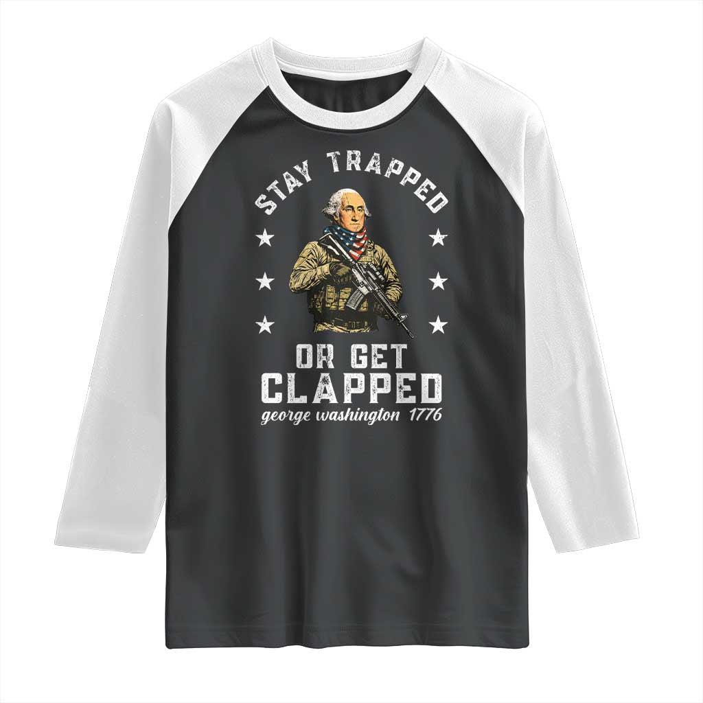 Funny Stay Trapped Or Get Clapped George Washington Raglan Shirt 4th of July - Wonder Print Shop