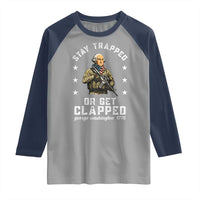 Funny Stay Trapped Or Get Clapped George Washington Raglan Shirt 4th of July - Wonder Print Shop