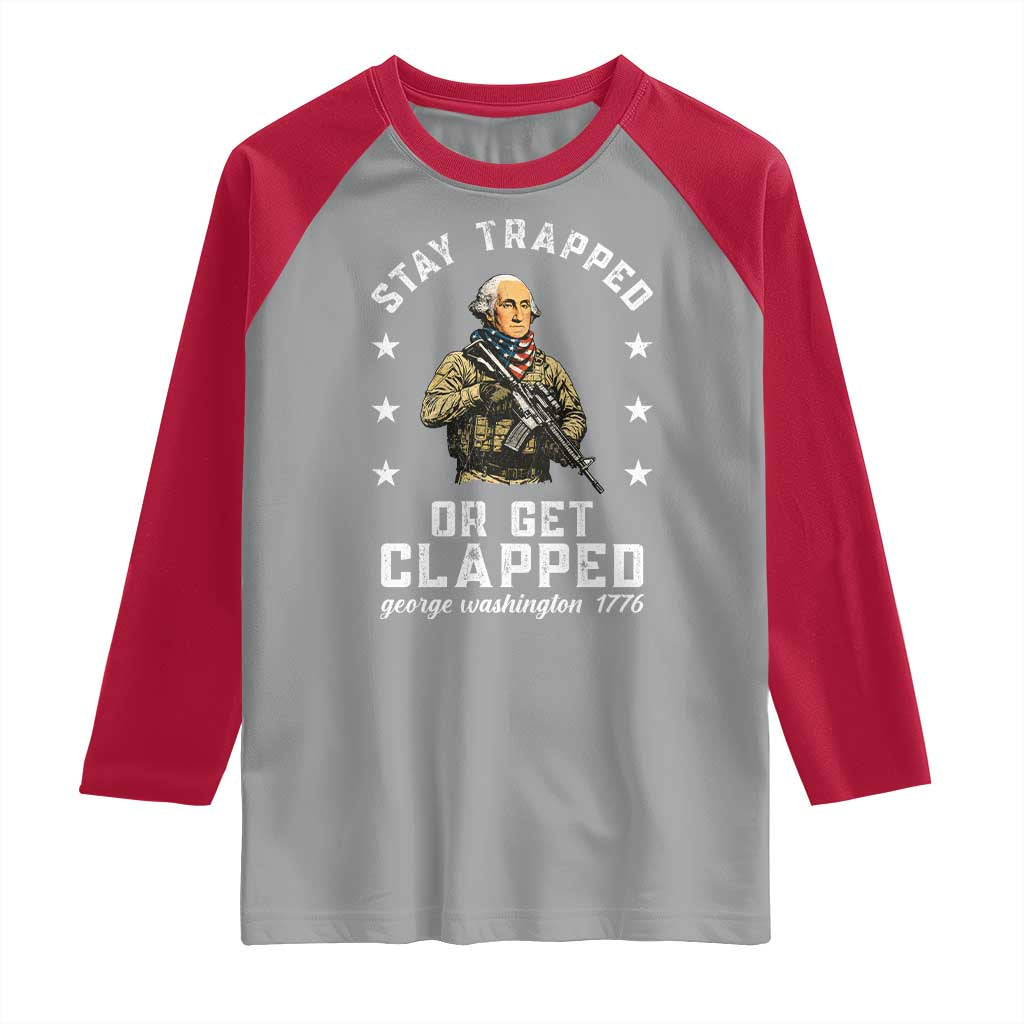 Funny Stay Trapped Or Get Clapped George Washington Raglan Shirt 4th of July - Wonder Print Shop