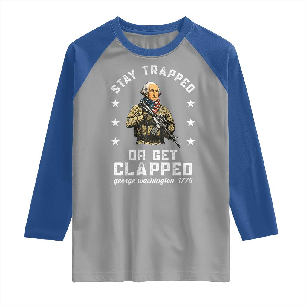 Funny Stay Trapped Or Get Clapped George Washington Raglan Shirt 4th of July - Wonder Print Shop