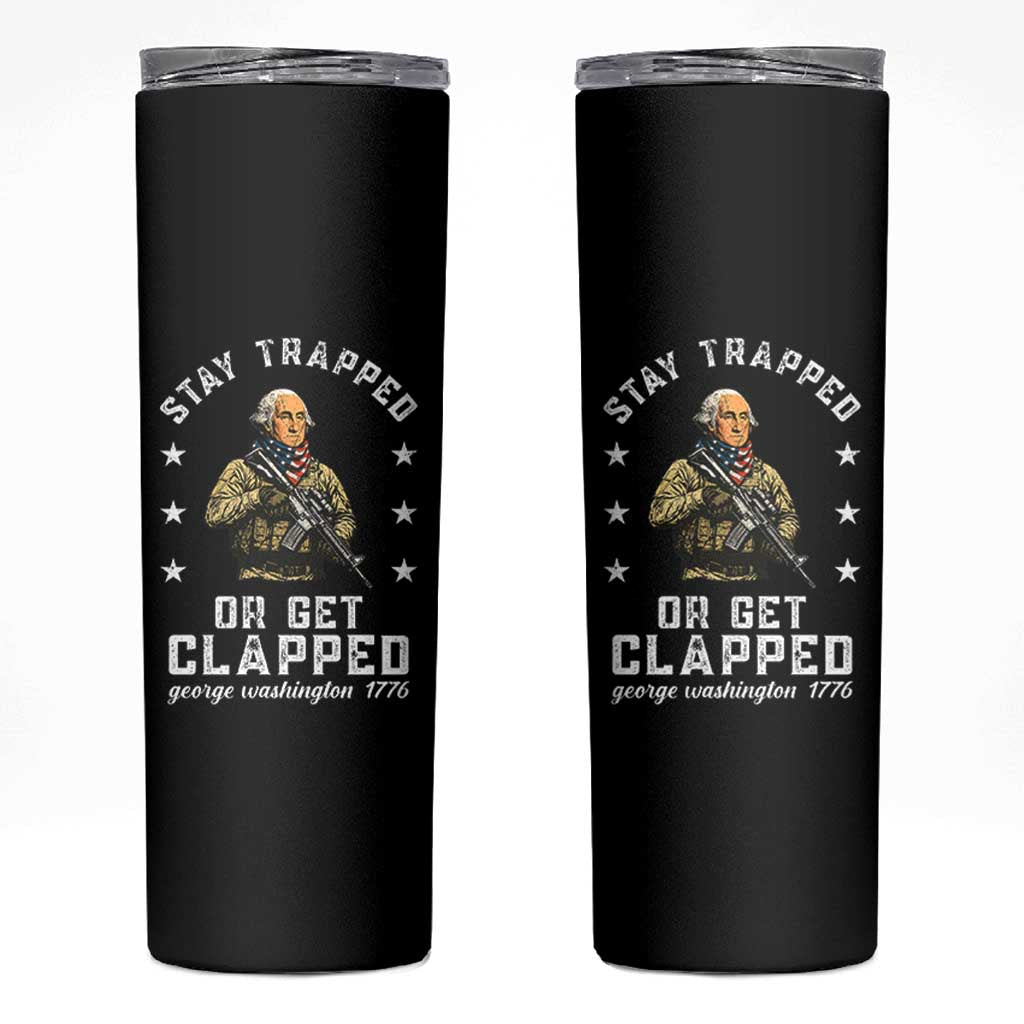 Funny Stay Trapped Or Get Clapped George Washington Skinny Tumbler 4th of July - Wonder Print Shop