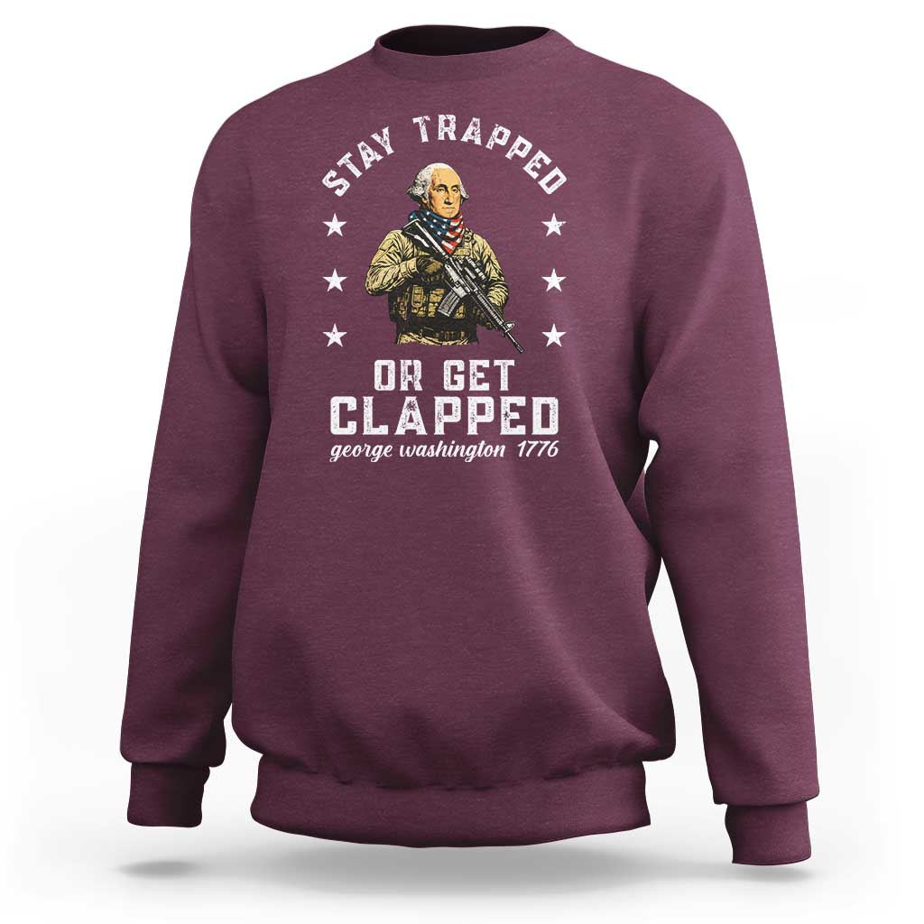 Funny Stay Trapped Or Get Clapped George Washington Sweatshirt 4th of July - Wonder Print Shop