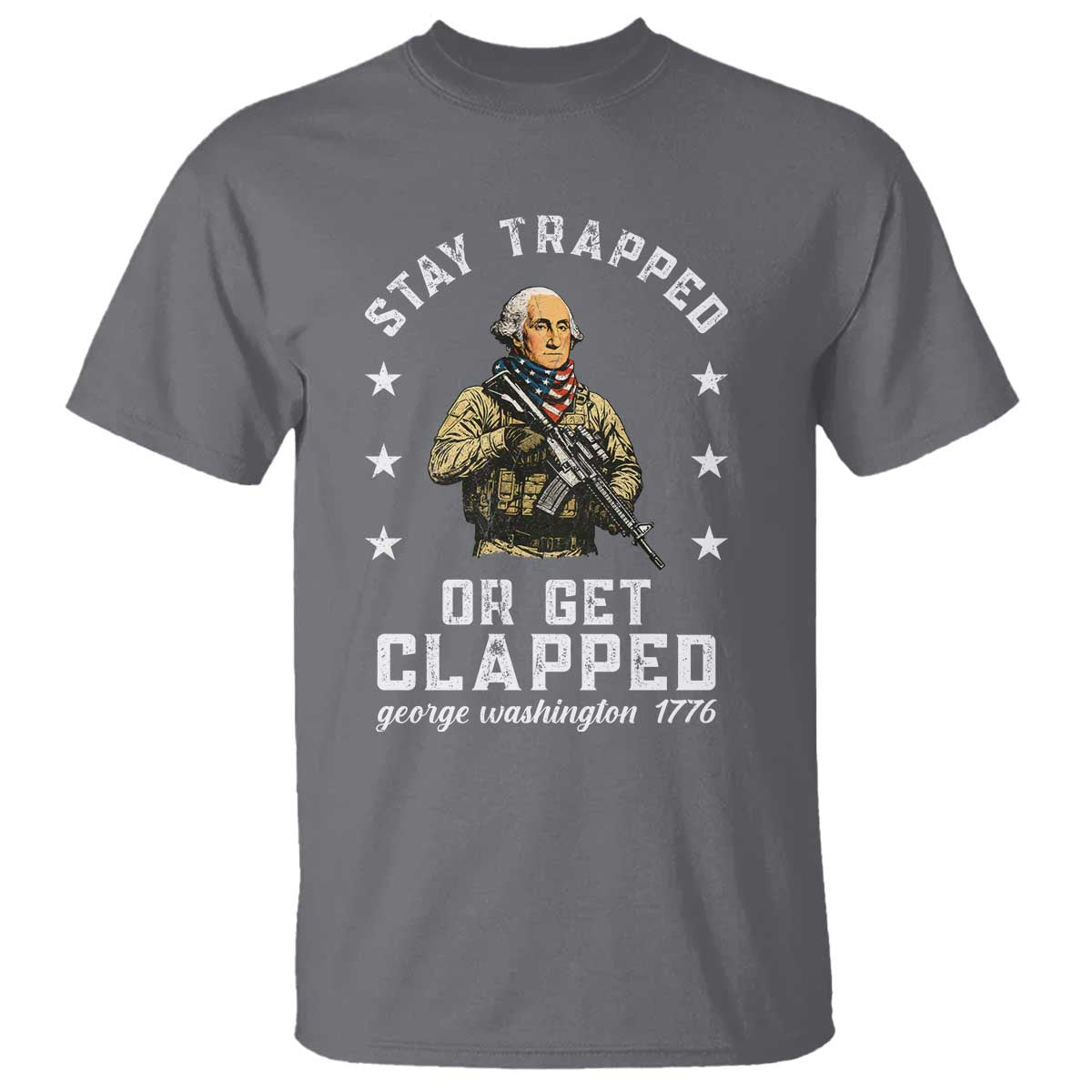Funny Stay Trapped Or Get Clapped George Washington T Shirt 4th of July - Wonder Print Shop