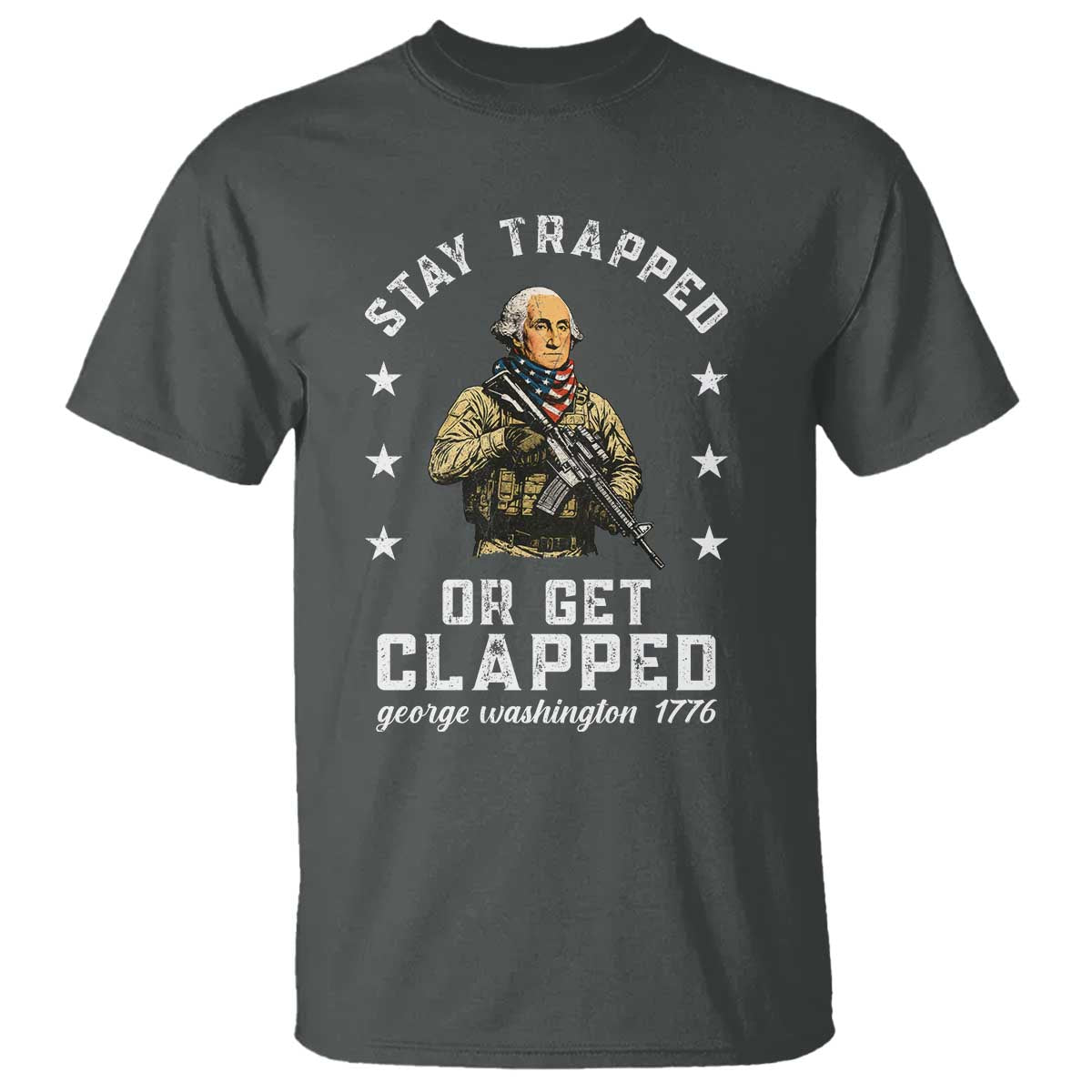 Funny Stay Trapped Or Get Clapped George Washington T Shirt 4th of July - Wonder Print Shop